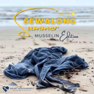 SummerSewAlong 2024 - Meine Herzenswelt - Musselin Edition - Musselin - nähen - Schnittmuster für Musselin